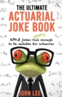 Image for The Ultimate Actuarial Joke Book : 670.5 Jokes Geeky Enough to be Suitable for Actuaries