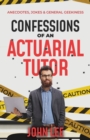 Image for Confessions of an Actuarial Tutor : Anecdotes, Jokes &amp; General Geekiness