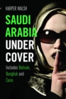 Image for Saudi Arabia Undercover: Includes Bahrain, Bangkok and Cairo