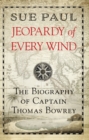 Image for Jeopardy of Every Wind: The Biography of Captain Thomas Bowrey