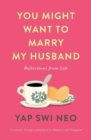 Image for You Might Want To Marry My Husband : Reflections from life