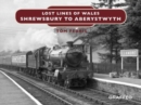 Image for Lost Lines of Wales: Shrewsbury to Aberystwyth