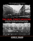 Image for The Cruel Streets Revisited : A Case File of Cardiff&#39;s Lawless Past, its Growth, its Characters, its Murders, and its Mean Streets