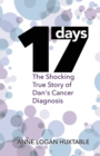 Image for 17 Days : The Shocking True Story of Dan&#39;s Cancer Diagnosis