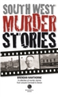 Image for South West Murder Stories : A selection of grizzly stories from around Devon &amp; Cornwall