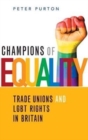 Image for Champions of equality  : trade unions and LGBT rights in Britain