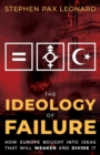 Image for The ideology of failure  : how Europe bought into ideas that will weaken and divide it