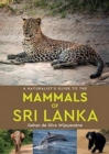 Image for A Naturalist&#39;s Guide to the Mammals of Sri Lanka