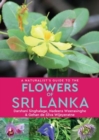 Image for A Naturalist’s Guide to the Flowers of Sri Lanka