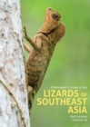 Image for A Naturalist&#39;s Guide to the Lizards of Southeast Asia