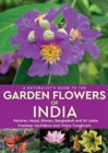 Image for A naturalist&#39;s guide to the garden flowers of India  : Pakistan, Nepal, Bhutan, Bangladesh &amp; Sri Lanka