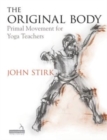 Image for The original body: primal movement for yoga teachers