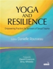 Image for Yoga and resilience  : empowering practices for survivors of sexual trauma
