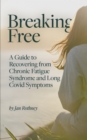 Image for Breaking free  : recovering from chronic fatigue syndrome &amp; long COVID symptoms