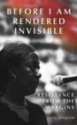 Image for Before I am rendered invisible  : resistance from the margins