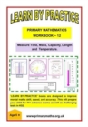 Image for LEARN AND PRACTISE, PRIMARY MATHEMATICS, WORKBOOK ~ 12 : MEASURE TIME, MASS, CAPACITY, LENGTH AND TEMPERATURE
