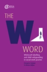 Image for The W word  : witchcraft labelling and child safeguarding in social work practice
