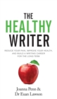 Image for The Healthy Writer : Reduce Your Pain, Improve Your Health, And Build A Writing Career For The Long Term