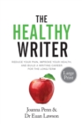 Image for The Healthy Writer Large Print Edition : Reduce Your Pain, Improve Your Health, And Build A Writing Career For The Long Term