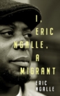Image for I, Eric Ngalle  : one man&#39;s journey crossing continents from Africa to Europe