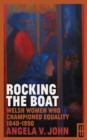 Image for Rocking the Boat: Welsh Women Who Championed Equality 1840-1990