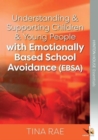 Image for Understanding &amp; Supporting Children &amp; Young People with Emotionally Based School Avoidance (EBSA)