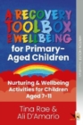 Image for The Recovery Toolbox for Primary-Aged Children : Nurturing &amp; Wellbeing Activities for Young People Aged 7-11