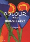 Image for Colour with Brian Clarke: Collages 3