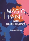 Image for Magic Paint with Brian Clarke: Stained Glass