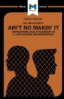 Image for An Analysis of Jay MacLeod&#39;s Ain&#39;t No Makin&#39; It : Aspirations and Attainment in a Low Income Neighborhood