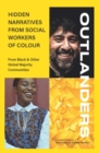 Image for Outlanders  : hidden narratives from social workers of colour (from Black &amp; other global majority communities)