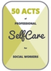 Image for 50 Acts of Professional Self Care for Social Workers