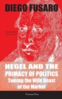 Image for Hegel and the Primacy of Politics : Taming the Wild Beast of the Market