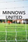 Image for Minnows United  : adventures at the fringes of the beautiful game