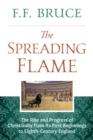 Image for Spreading Flame: The Rise and Progress of Christianity from Its First Beginnings to Eighth-Century England