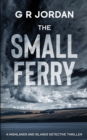 Image for The Small Ferry : A Highlands and Islands Detective Thriller