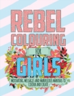 Image for Rebel Colouring For Girls : Motivating Messages &amp; Marvellous Mantras To Colour &amp; Create