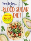 Image for Time to Try... the Blood Sugar Diet : Quick &amp; Easy Low Carb, Calorie Counted Recipes &amp; Quick Start Beginners Guide