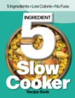 Image for The Simple 5 Ingredient Skinny Slow Cooker : 5 Ingredients, Low Calorie, No Fuss