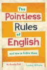 Image for The Pointless Rules of English and How to Follow Them