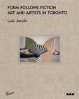 Image for Form follows fiction  : art and artists in Toronto