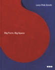 Image for Leon Polk Smith: Big Form, Big Space