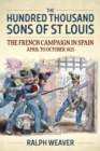 Image for The Hundred Thousand Sons of St Louis  : the French campaign in Spain, April to October 1823