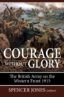 Image for Courage without glory  : the British Army on the Western Front 1915