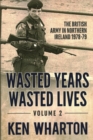 Image for Wasted years, wasted livesVolume 2,: The British Army in Northern Ireland 1978-79