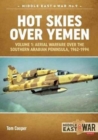 Image for Hot skies over YemenVolume 1,: Aerial warfare over the southern Arabian Peninsula, 1962-1994