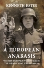 Image for A European anabasis: Western European volunteers in the German Army and SS, 1940-45