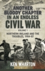Image for Another Bloody Chapter in an Endless Civil War Volume 1: Northen Ireland and the Troubles 1984-87