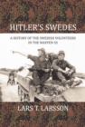Image for Hitler&#39;s Swedes: a history of the Swedish volunteers in the Waffen-SS