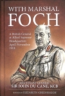 Image for With Marshal Foch  : a British General at Allied Supreme Headquarters April-November 1918